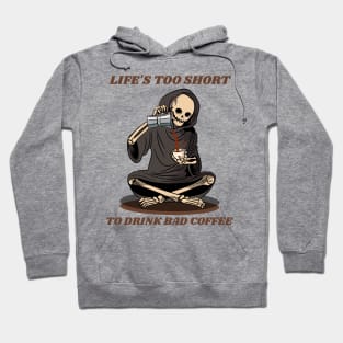 Embrace the motto of true coffee lovers with our exclusive 'Life's too short to drink bad coffee Hoodie